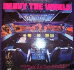 Heavy The World : What in a World ?